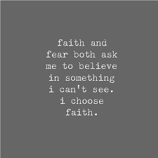 Faith and Fear require the same thing.  They both ask you to believe in something that hasn't happened.  